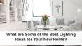 What are Some of the Best Lighting Ideas for Your New Home? PowerPoint PPT Presentation