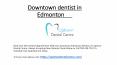 Downtown dentist in Edmonton PowerPoint PPT Presentation
