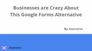 Businesses are Crazy About This Google Forms Alternative