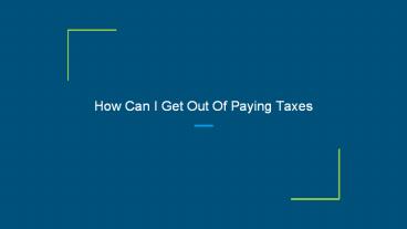 How Can I Get Out Of Paying Taxes
