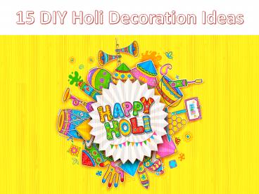 DIY Holi Decoration Ideas | Colourful Holi Decoration Tips 2019 | 15+ Creative Home Holi Decor Tricks
