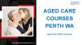 Kick Start Your Career With Best Aged Care Courses in All Over Perth PowerPoint PPT Presentation