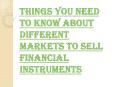 Several Unique Types of Financial Markets For Selling Financial Instruments PowerPoint PPT Presentation