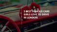 5 Best famous Cars Girls Love to Drive in London PowerPoint PPT Presentation
