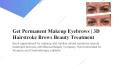 Get Permanent Makeup Eyebrows | 3D Hairstroke Brows Beauty Treatment PowerPoint PPT Presentation