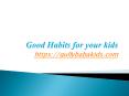 Good Habits for your kids PowerPoint PPT Presentation