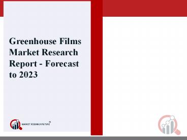 Greenhouse Films Market - Global Industry Analysis, Size, Share, Growth, Trends, and Forecast 2017 - 2023