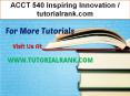 ACCT 540 Inspiring Innovation--tutorialrank.com PowerPoint PPT Presentation