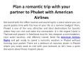 Plan a romantic trip with your partner to Phuket with American Airlines PowerPoint PPT Presentation