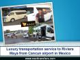 Luxury transportation service to Riviera Maya from Cancun airport in Mexico PowerPoint PPT Presentation