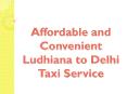 Affordable and Convenient Ludhiana to Delhi Taxi Service PowerPoint PPT Presentation