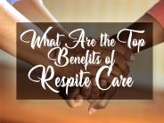 What Are The Top Benefits Of Respite Care (1)