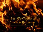 Best Way To Start Charcoal Barbecue