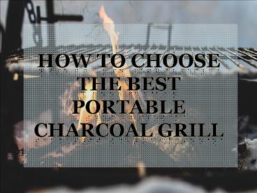 How To Choose The Best Portable Charcoal Grill