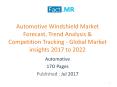 Automotive Windshield Market Forecast, Trend -Market insights 2017 to 2022 PowerPoint PPT Presentation