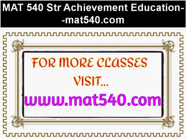 MAT 540 Str Achievement Education--mat540.com