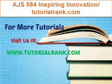 AJS 584 Inspiring Innovation/tutorialrank.com
