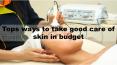 Tops ways to take good care of skin in budget PowerPoint PPT Presentation