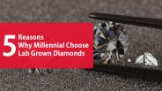 5 Reasons Why Millennial Choose Lab Grown