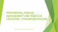 PERIODENTAL DISEASE MANAGEMENT AND TOBACCO CESSATION -DYNAMICDENTOCARE PowerPoint PPT Presentation