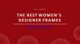 The Best Women's Designer Frames PowerPoint PPT Presentation