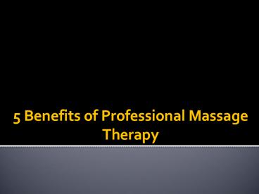 5 Benefits of Professional Massage Therapy
