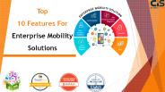 Top 10 Features For Enterprise Mobility Solutions