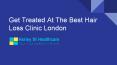Get Treated At The Best Hair Loss Clinic London PowerPoint PPT Presentation