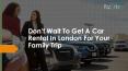 Don’t Wait To Get A Car Rental In London For Your Family Trip PowerPoint PPT Presentation
