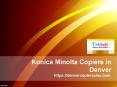 Konica Minolta Copiers in Denver - Denvercopiersales.com PowerPoint PPT Presentation
