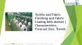 Textile and Fabric Finishing and Fabric Coating Mills Global Market Report 2019 PowerPoint PPT Presentation