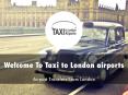 Detail Presentation About Taxi To London Airports PowerPoint PPT Presentation