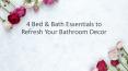 4 Bed & Bath Essentials to Refresh Your Bathroom Decor PowerPoint PPT Presentation