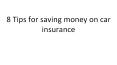 8 Tips for saving money on car insurance PowerPoint PPT Presentation