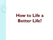 How to Life a Better Life?