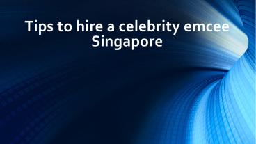 Following Tips to hire a celebrity emcee Singapore