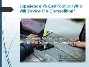 Experience VS Certification! Who Will Survive The Competition?