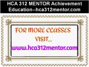HCA 312 MENTOR Achievement Education--hca312mentor.com