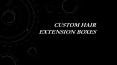 Custom Hair Extension Boxes