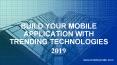 Build your Mobile Application with Trending Technologies 2019 PowerPoint PPT Presentation
