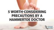 5 Worth-Considering Precautions By a Hammertoe Doctor