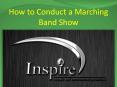 How to Conduct a Marching Band Show PowerPoint PPT Presentation