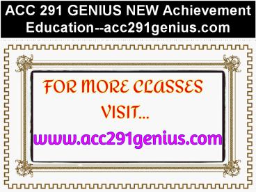 ACC 291 GENIUS NEW Achievement Education--acc291genius.com
