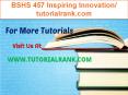 BSHS 457 Inspiring Innovation/tutorialrank.com PowerPoint PPT Presentation