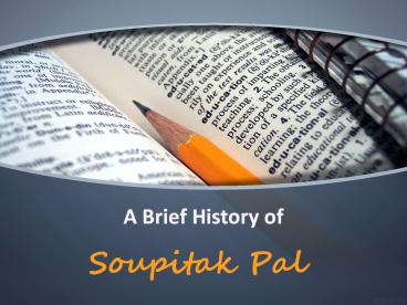 A Brief History of Soupitak Pal