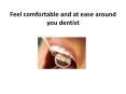 Feel comfortable and at ease around you dentist PowerPoint PPT Presentation