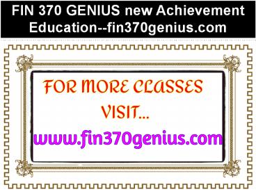 FIN 370 GENIUS new Achievement Education--fin370genius.com