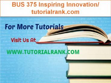 BUS 375 Inspiring Innovation/tutorialrank.com