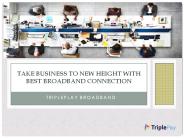 WHY IS TRIPLEPLAY BROADBAND CONNECTION BEST FOR YOU? (1)