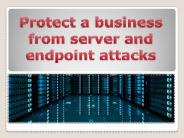 Protect a business from server and endpoint attacks